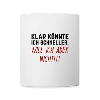 Klar könnte ich schneller - Will ich aber nicht! - Tasse - Weiß - Vorne