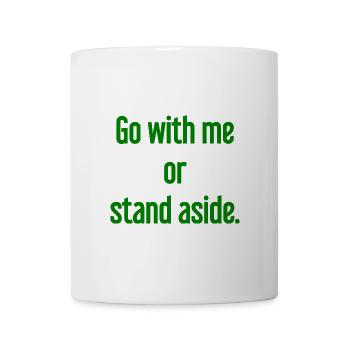 Geh mit oder beiseite - Tasse - Weiß - Vorne