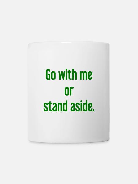 Geh mit oder beiseite - Tasse - Weiß
