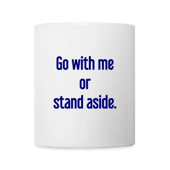 Geh mit oder beiseite - Tasse - Weiß - Vorne