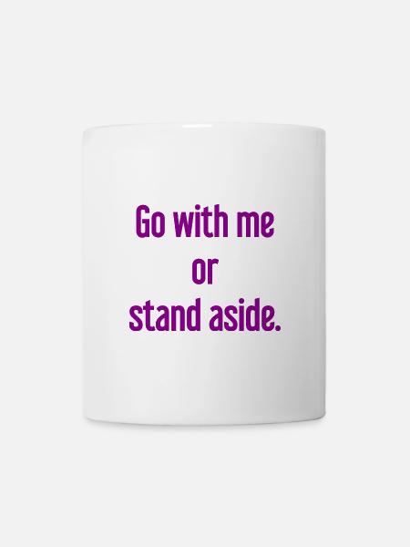 Geh mit oder beiseite - Tasse - Weiß