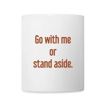 Geh mit oder beiseite - Tasse - Weiß - Vorne