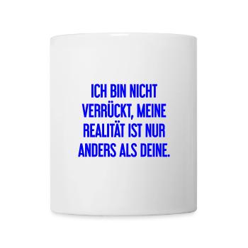 I'm not crazy – my reality is different - Mug - white - Front