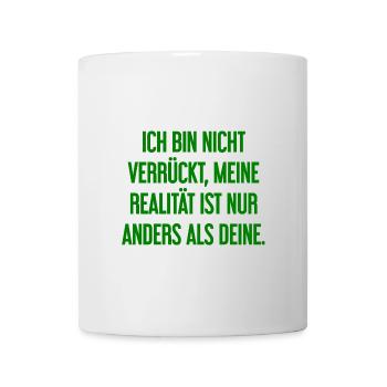 I'm not crazy – my reality is different - Mug - white - Front