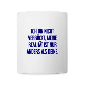 Ich bin nicht verrückt – meine Realität ist anders - Tasse - Weiß - Vorne