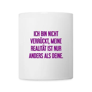 I'm not crazy – my reality is different - Mug - white - Front
