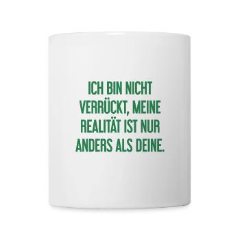 I'm not crazy – my reality is different - Mug - white - Front