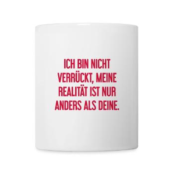 I'm not crazy – my reality is different - Mug - white - Front