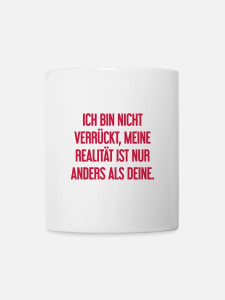 I'm not crazy – my reality is different - Mug - white