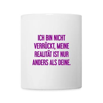 I'm not crazy – my reality is different - Mug - white - Front