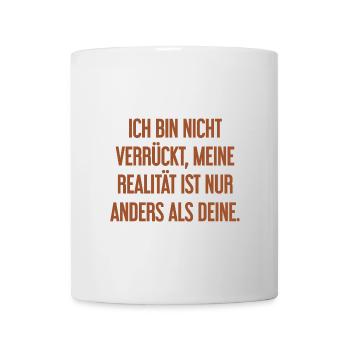 I'm not crazy – my reality is different - Mug - white - Front