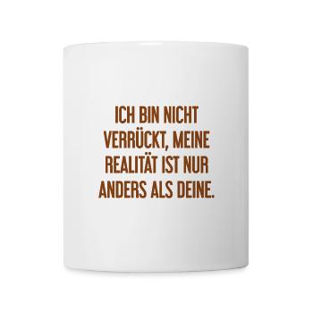 I'm not crazy – my reality is different - Mug - white - Front