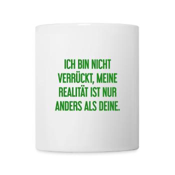 I'm not crazy – my reality is different - Mug - white - Front