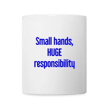 Small Hands, Huge Responsibility Parent Saying - Mug - white - Front