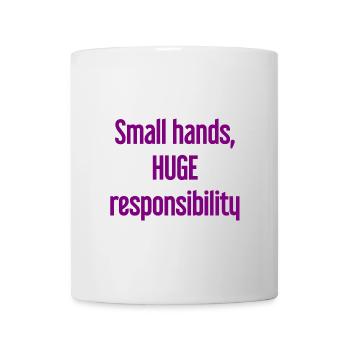 Small Hands, Huge Responsibility Parent Saying - Mug - white - Front
