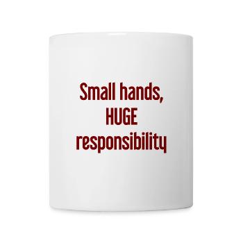 Small Hands, Huge Responsibility Parent Saying - Mug - white - Front