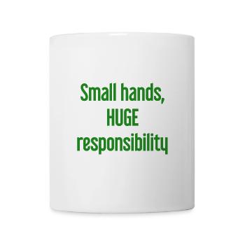 Small Hands, Huge Responsibility Parent Saying - Mug - white - Front