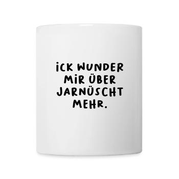 Ick wunder mir über jarnüscht mehr. - Tasse - Weiß - Vorne