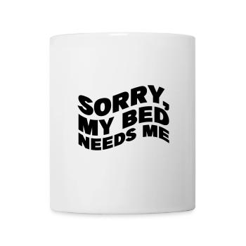 Sorry, my bed needs me - Tasse - Weiß - Vorne