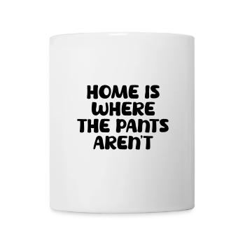 Home is where the pants aren´t. - Tasse - Weiß - Vorne