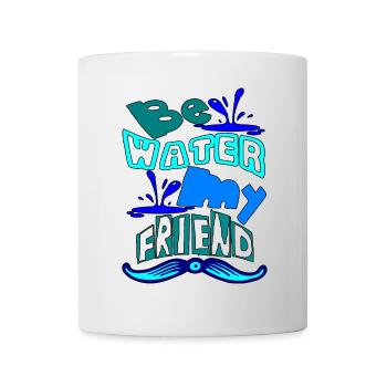 Be water my friend - Tasse - Weiß - Vorne