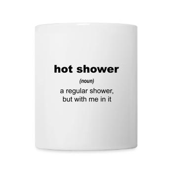 hot shower - a regular shower, but with me in it - Mug - white - Front