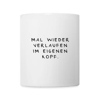 Mal wieder verlaufen im eigenen Kopf. - Tasse - Weiß - Vorne