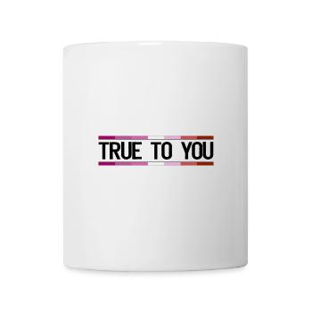 True to you - Lesbian Queer LGBTIQ+ Gay Pride - Tasse - Weiß - Vorne