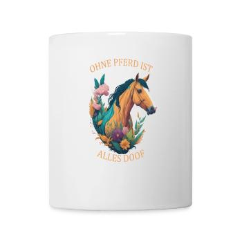 Pferde Sprüche Ohne Pferd ist alles doof - Tasse - Weiß - Vorne