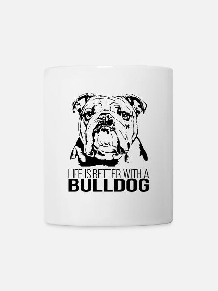 BULLDOG life is better Hunde Spruch Wilsigns - Tasse - Weiß