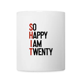 SHIT - So happy I am twenty - Tasse - Weiß - Vorne