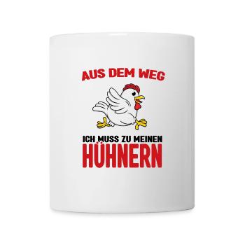 Aus dem weg - ich muss zu meinen Hühnern - Tasse - Weiß - Vorne