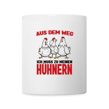 Aus dem weg - ich muss zu meinen Hühnern - Tasse - Weiß - Vorne