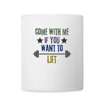 Come With Me If You Want To Lift - Mug - white - Front