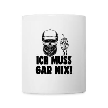Ich muss gar nix! - Tasse - Weiß - Vorne