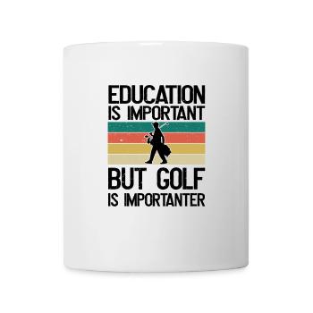 Bildung ist wichtig, aber Golf ist wichtiger - Tasse - Weiß - Vorne