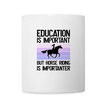 Bildung Ist Wichtig, Aber Reiten Ist wichtiger - Tasse - Weiß - Vorne
