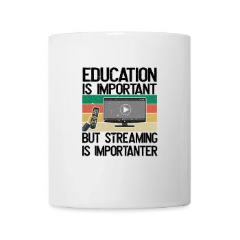 Bildung Ist Wichtig, Aber Streaming Ist wichtiger - Tasse - Weiß - Vorne