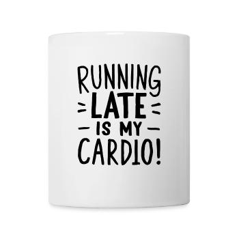 Running Late Is My Cardio Spruch Zitat - Tasse - Weiß - Vorne