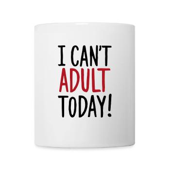 I Can't Adult Today Saying Quote - Mug - white - Front