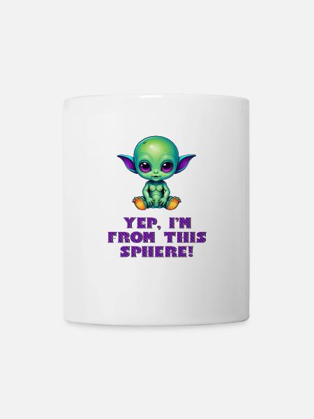YEP, I'M FROM THIS SPHERE! Cute Alien Baby - Mug - white