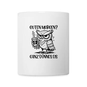 Guten Morgen Ganz Dünnes Eis Morgenmuffel Eule - Tasse - Weiß - Vorne