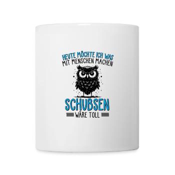 Heute Möchte Ich Was Mit Menschen Machen Schubsen - Tasse - Weiß - Vorne