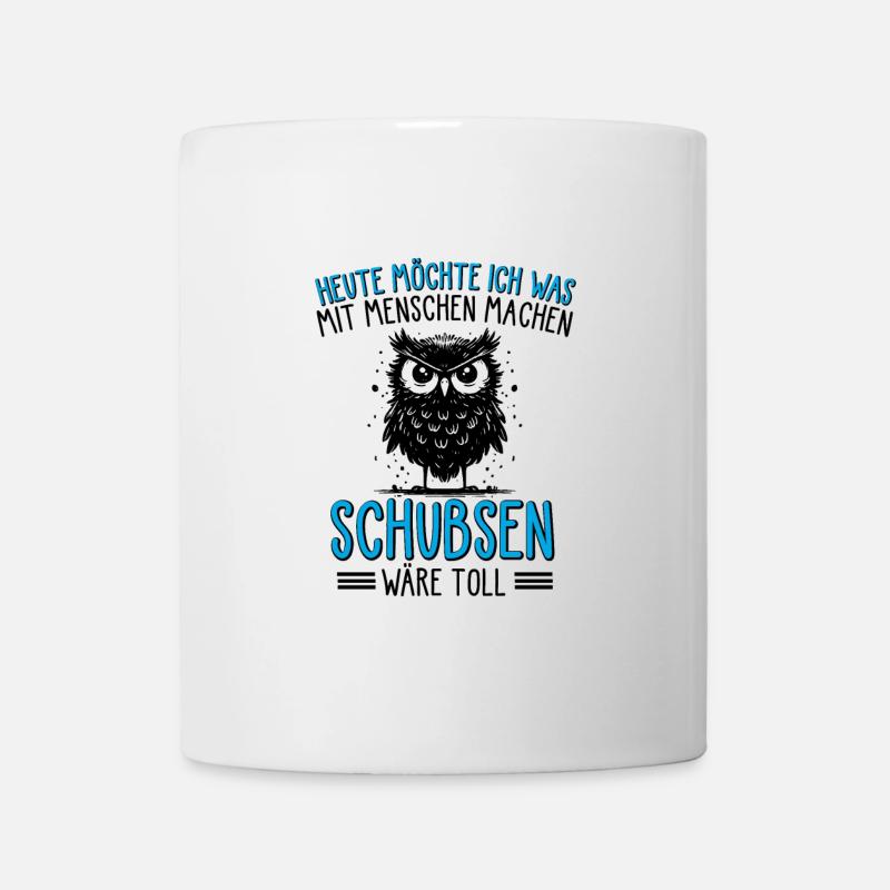 Heute Möchte Ich Was Mit Menschen Machen Schubsen - Tasse - Weiß