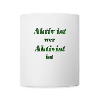Aktiv ist wer Aktivist ist - Tasse - Weiß - Vorne
