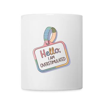 Hello I Am Overstimulated – Name Badge Design - Mug - white - Front
