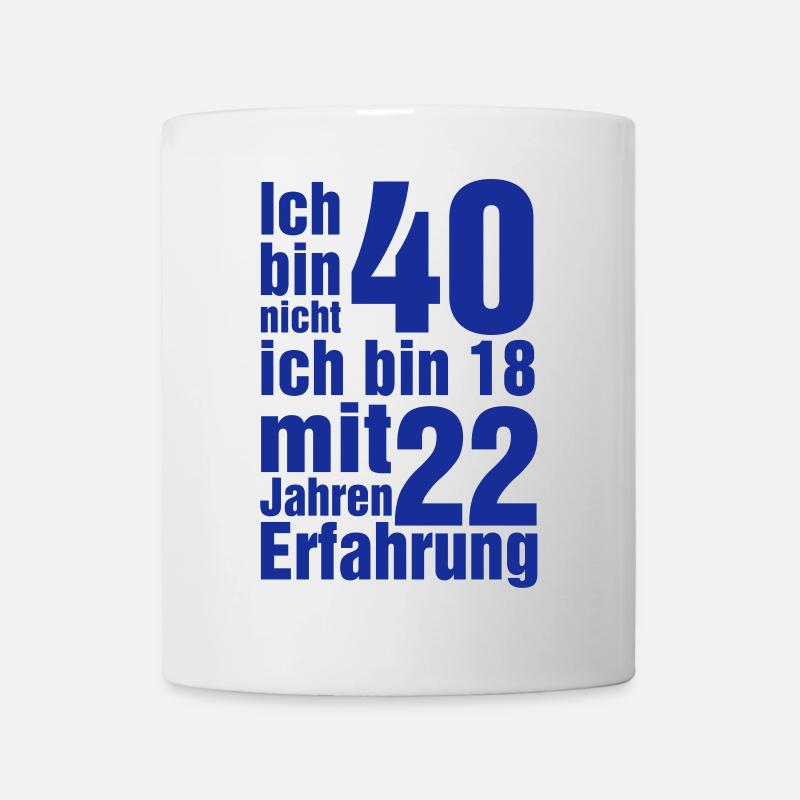 Ich bin nicht 40 Ich bin 18 mit 22 Jahre Erfahrung - Tasse - Weiß