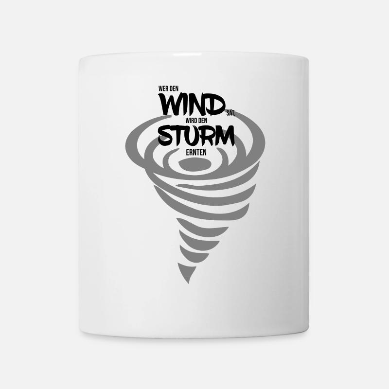 Wer den Wind sät wird den Sturm ernten - Tasse - Weiß
