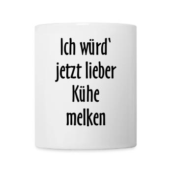Ich würd jetzt lieber Kühe melken - Tasse - Weiß - Vorne