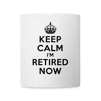 Keep calm I'm retired now - Tasse - Weiß - Vorne